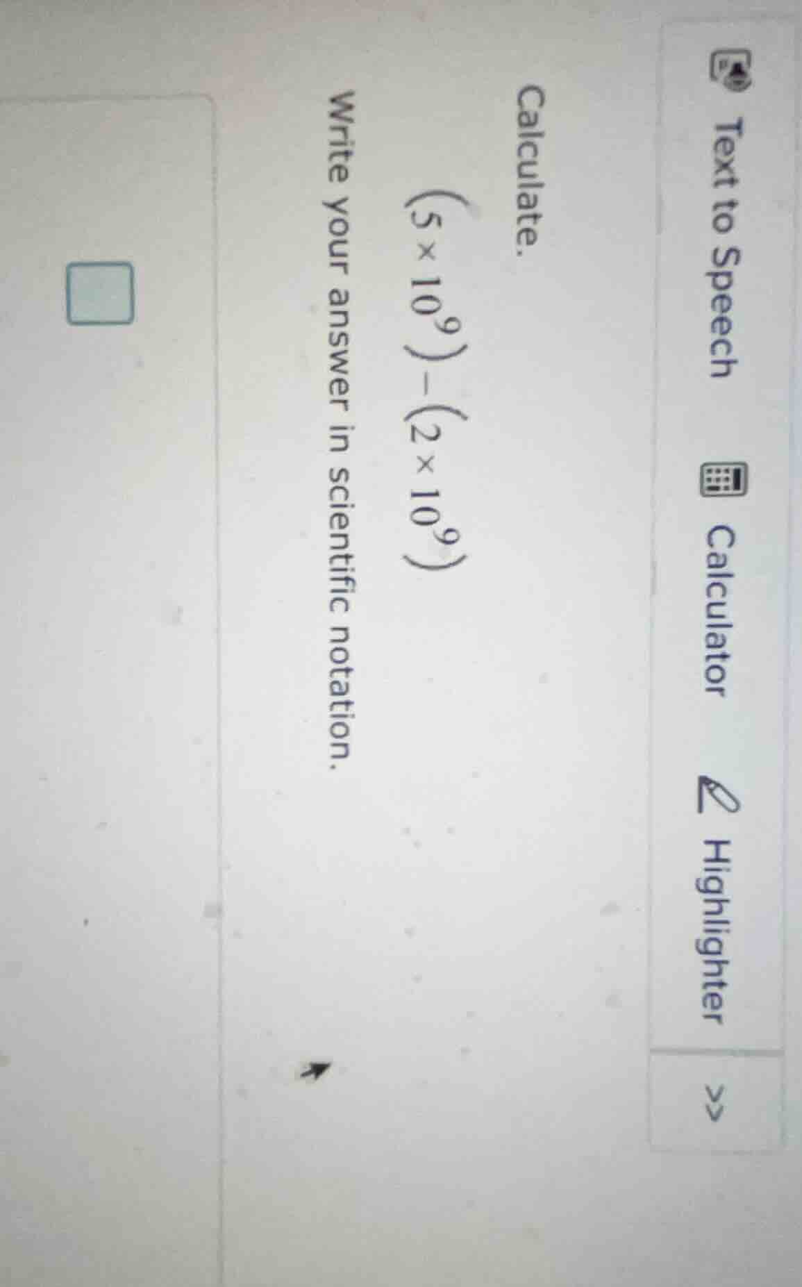 calculate. \\((5\\times 10^9)-(2\\times 10^9)\\) write your answer in s…