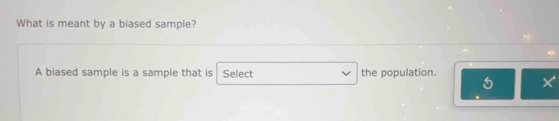 what is meant by a biased sample? a biased sample is a sample that is s…