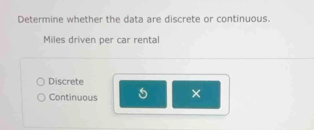 determine whether the data are discrete or continuous. miles driven per…