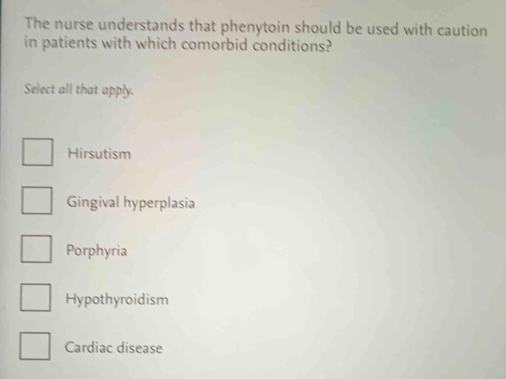 the nurse understands that phenytoin should be used with caution in pat…