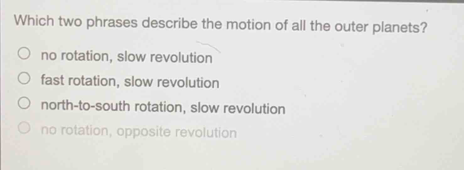 which two phrases describe the motion of all the outer planets? no rota…