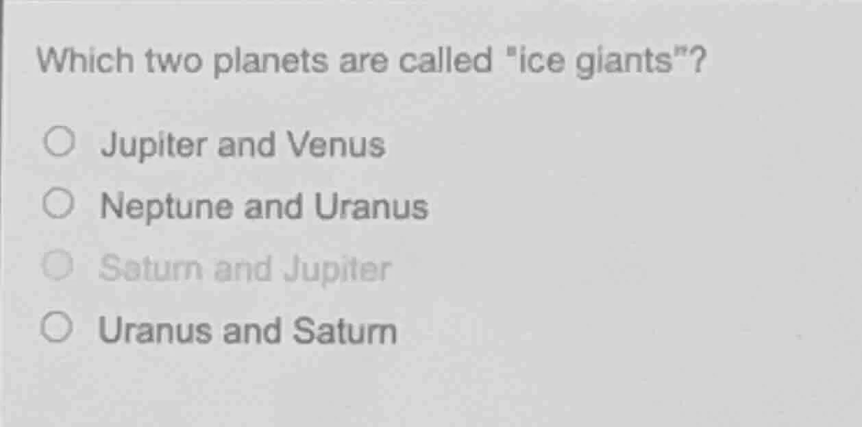 which two planets are called \ice giants\? ○ jupiter and venus ○ neptun…