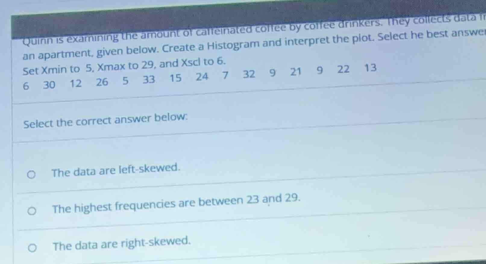 quinn is examining the amount of caffeinated coffee by coffee drinkers.…