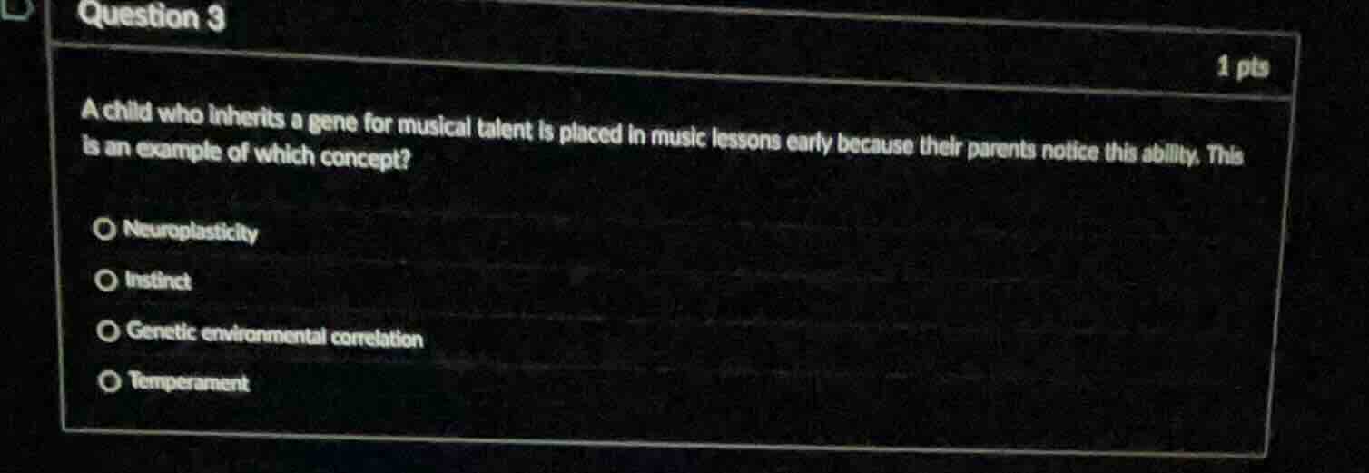 question 3 1 pts a child who inherits a gene for musical talent is plac…