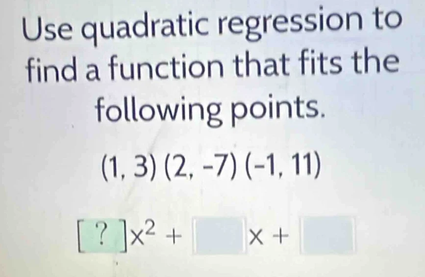 use quadratic regression to find a function that fits the following poi…