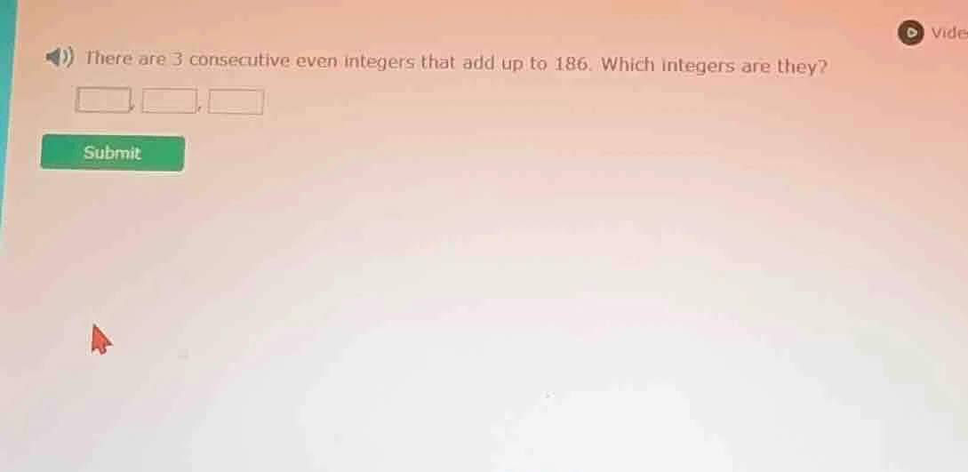 there are 3 consecutive even integers that add up to 186. which integer…