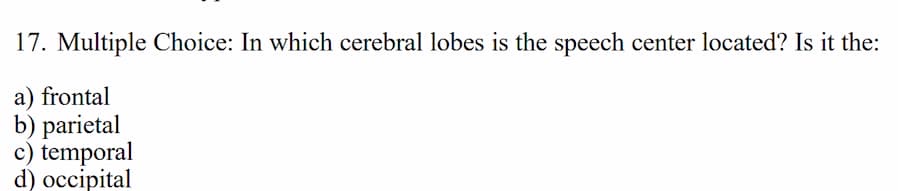 17. multiple choice: in which cerebral lobes is the speech center locat…