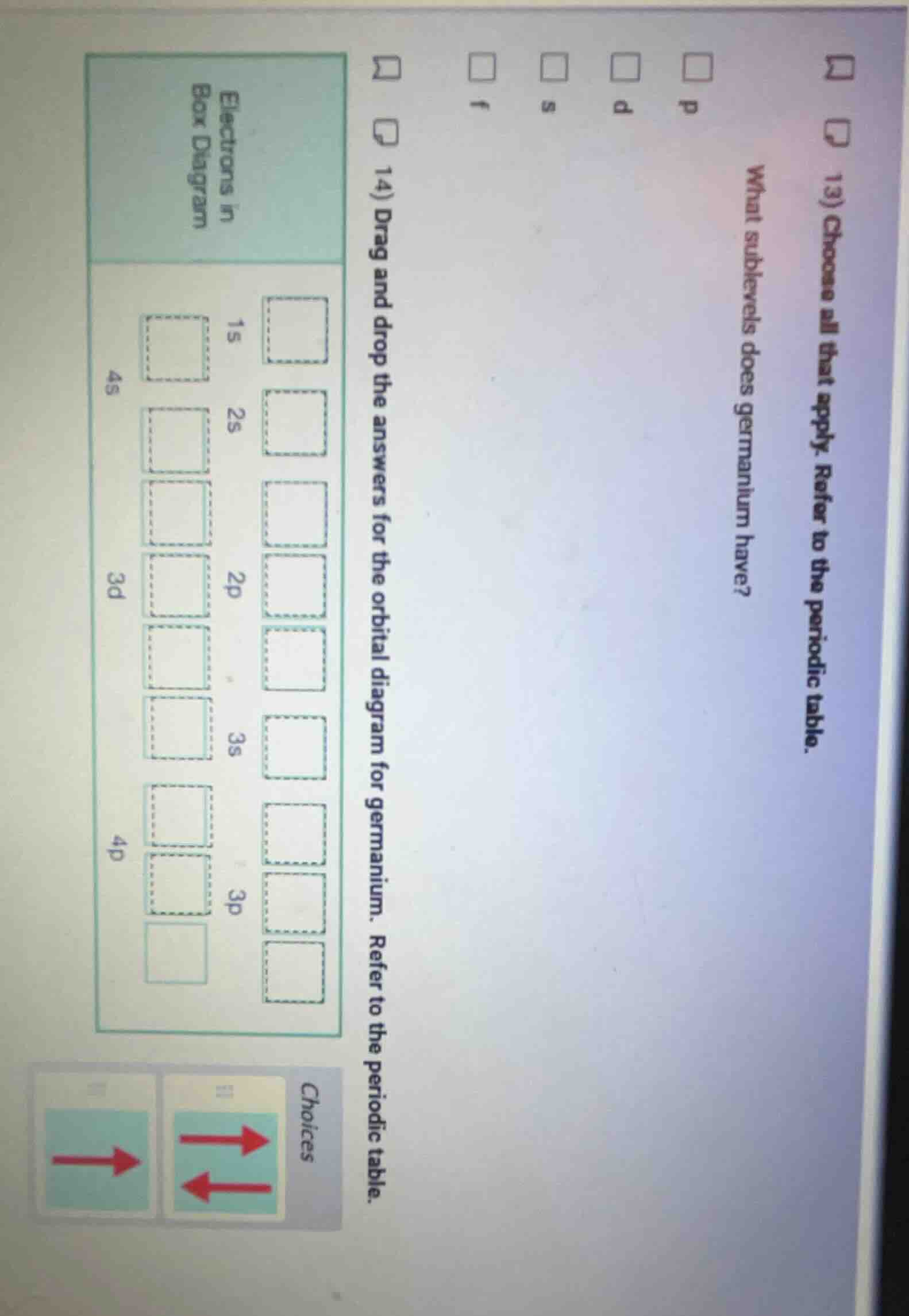13) choose all that apply. refer to the periodic table. what sublevels …