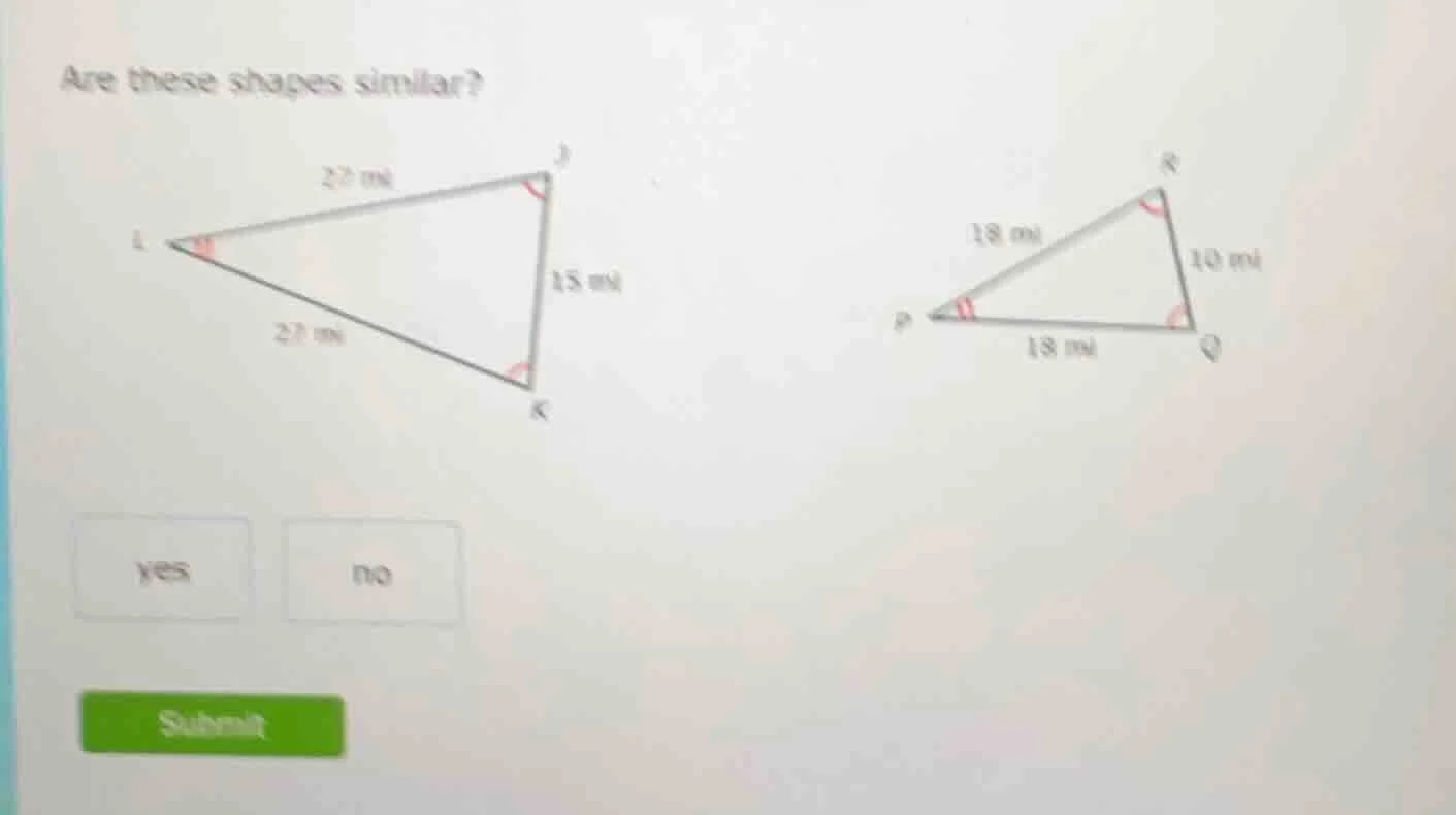 are these shapes similar? (there are two triangles in the image, with s…