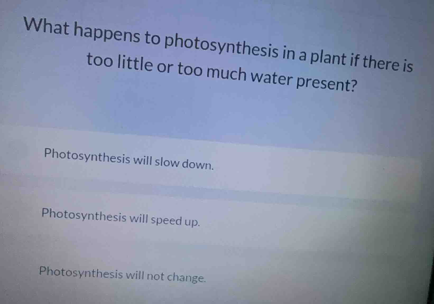 what happens to photosynthesis in a plant if there is too little or too…