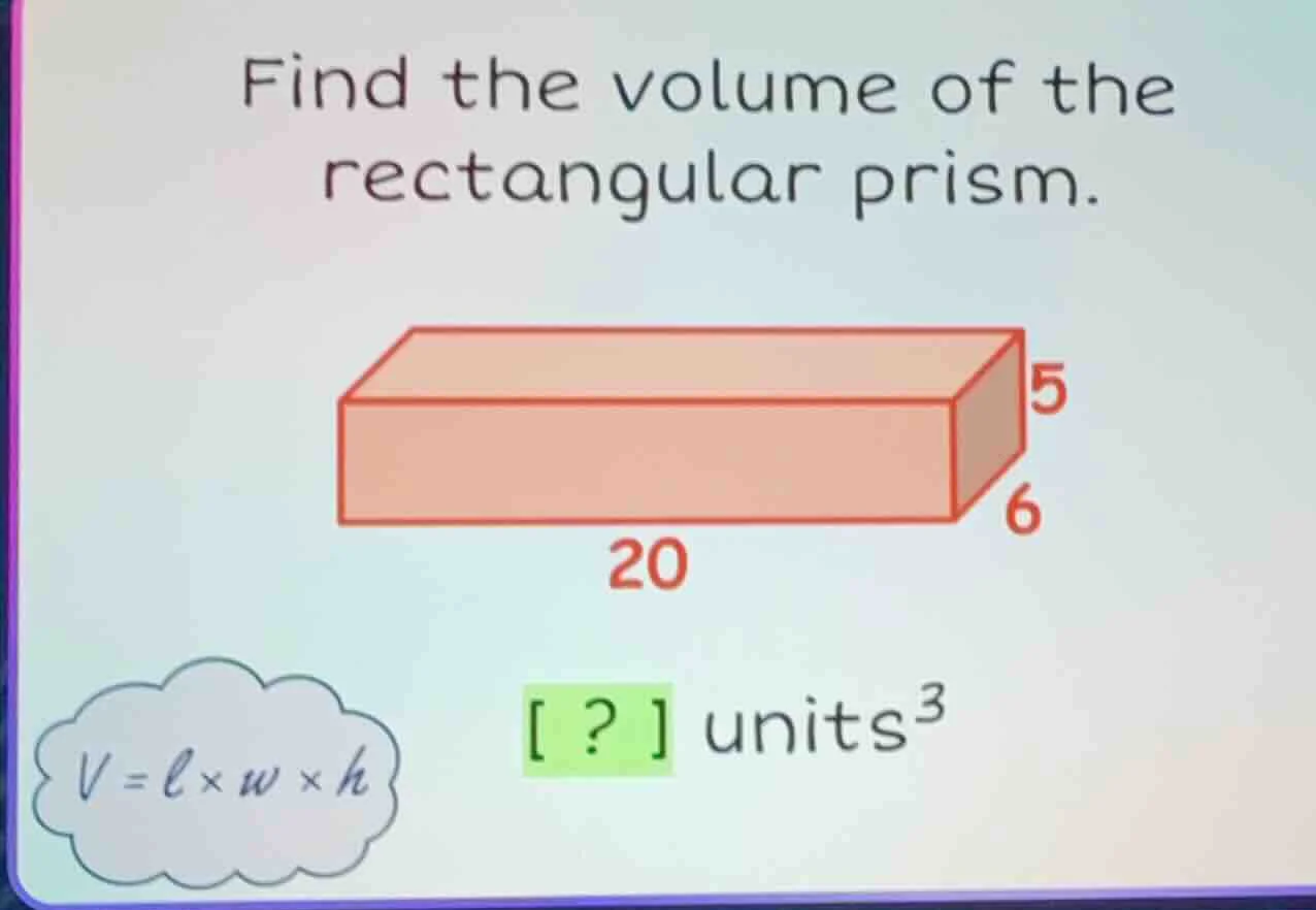 find the volume of the rectangular prism. v = l×w×h ? units³