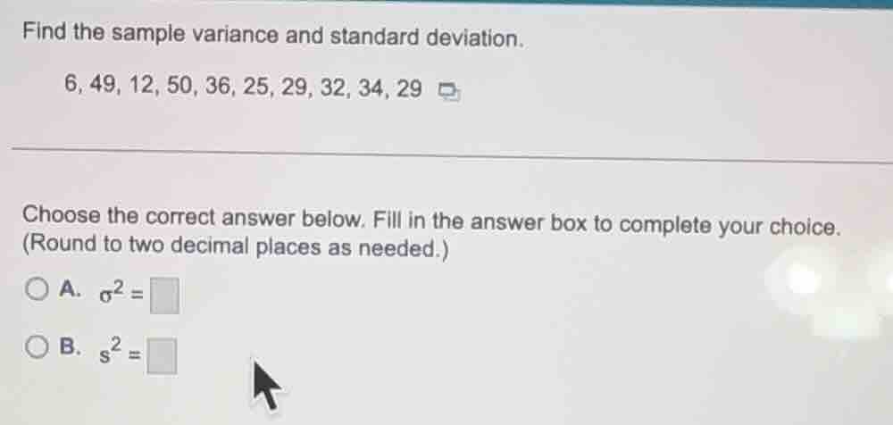 find the sample variance and standard deviation. 6, 49, 12, 50, 36, 25,…