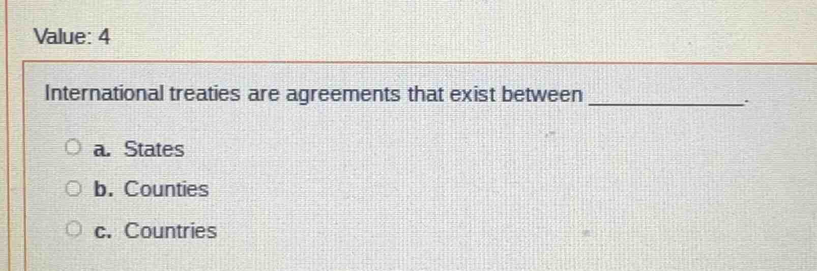 value: 4 international treaties are agreements that exist between _____…