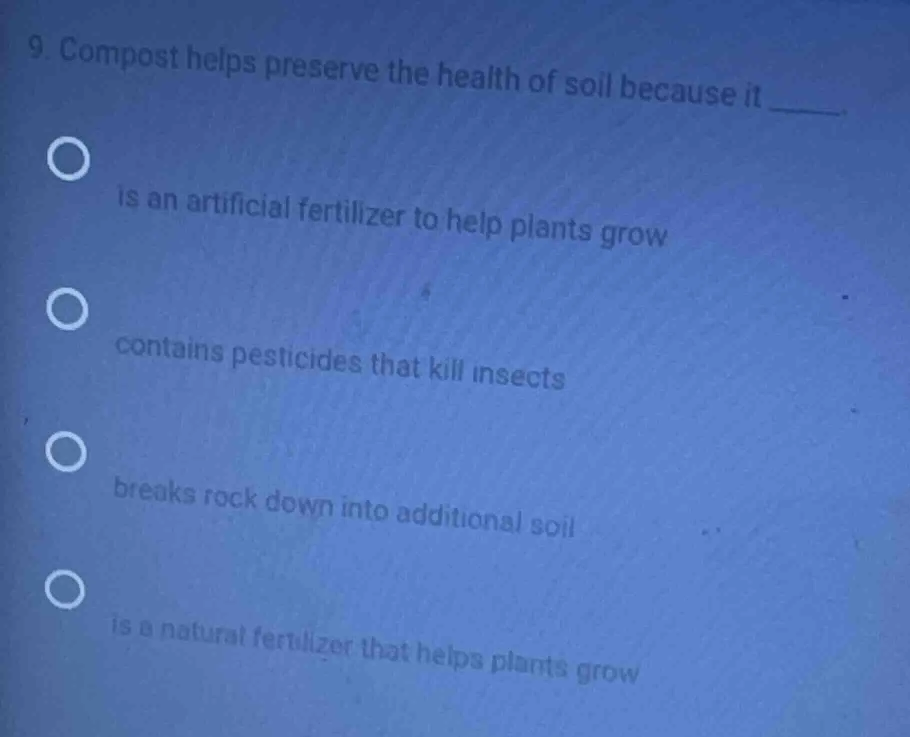 9. compost helps preserve the health of soil because it ______. is an a…