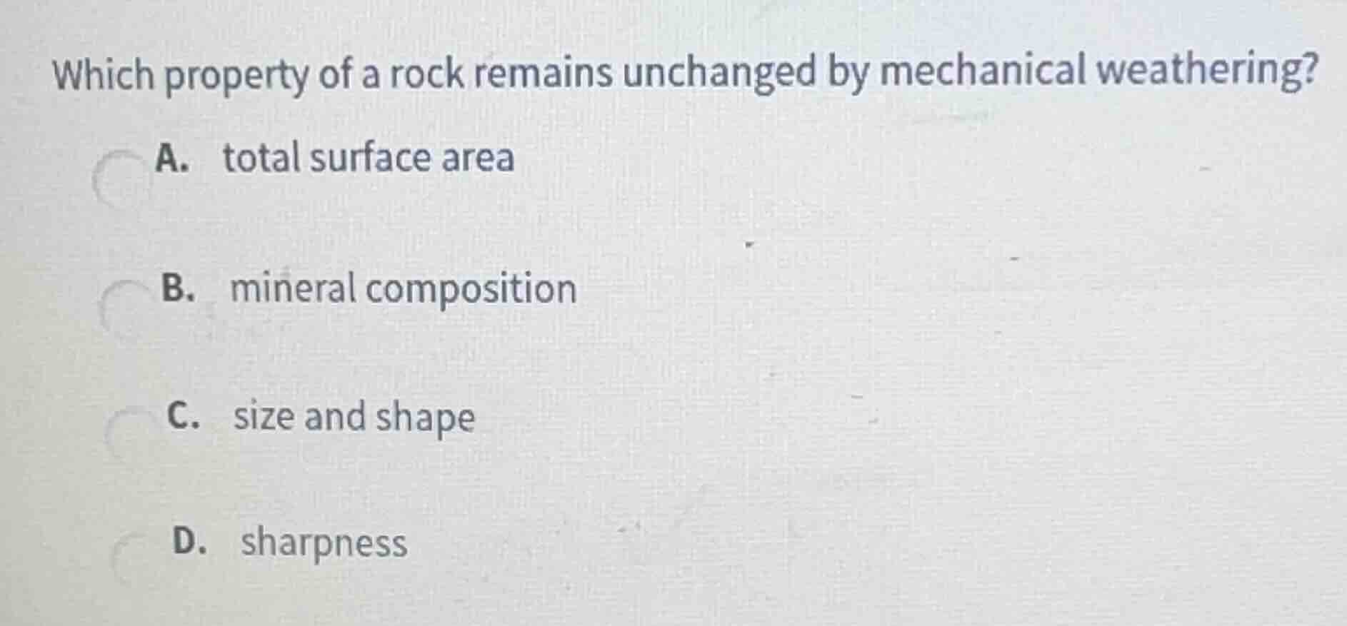 which property of a rock remains unchanged by mechanical weathering? a.…