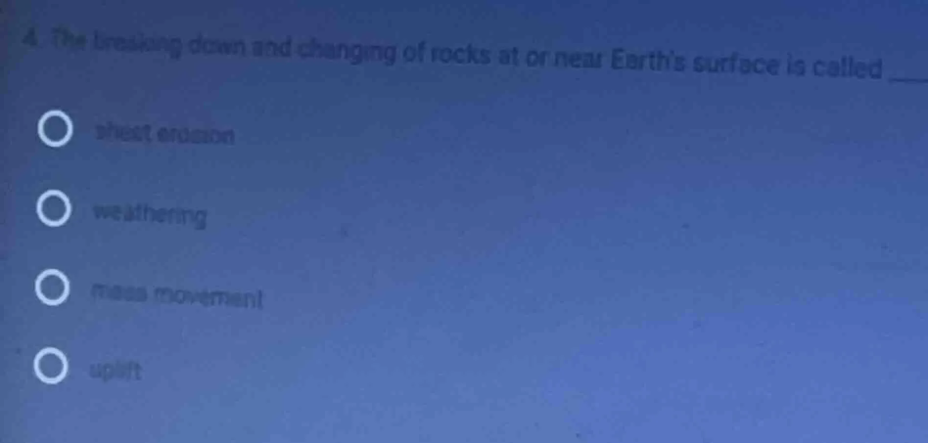 4. the breaking down and changing of rocks at or near earths surface is…