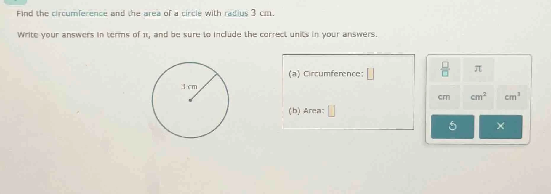 find the circumference and the area of a circle with radius 3 cm. write…