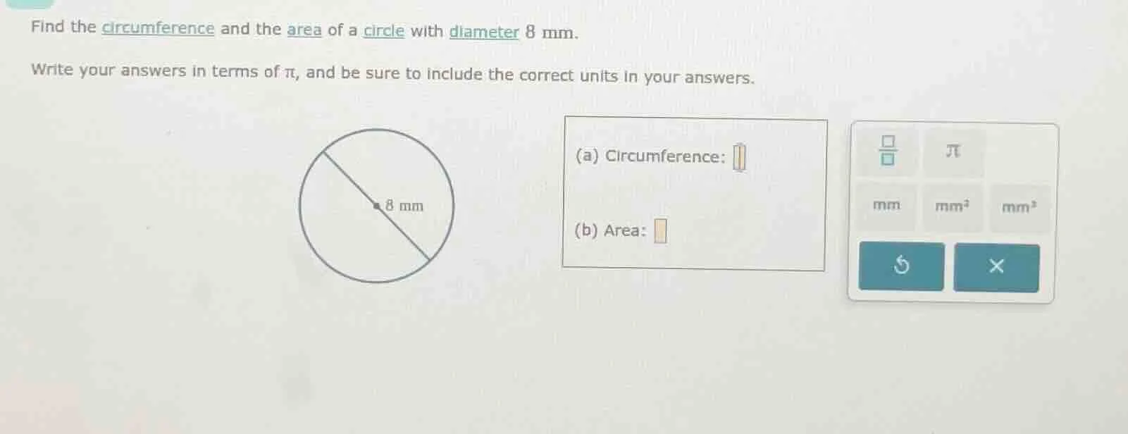 find the circumference and the area of a circle with diameter 8 mm. wri…