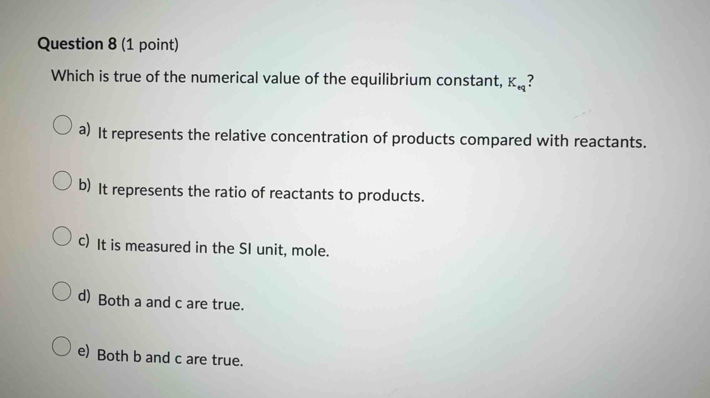question 8 (1 point) which is true of the numerical value of the equili…