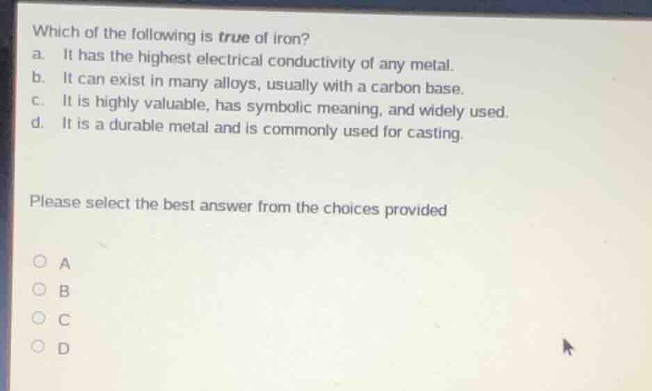 which of the following is true of iron? a. it has the highest electrica…