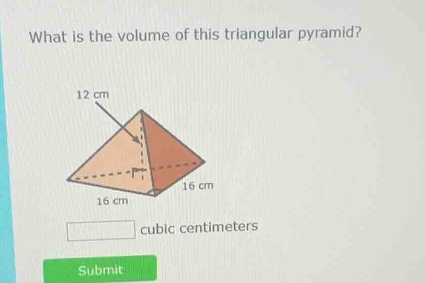 what is the volume of this triangular pyramid? 12 cm 16 cm 16 cm blank …