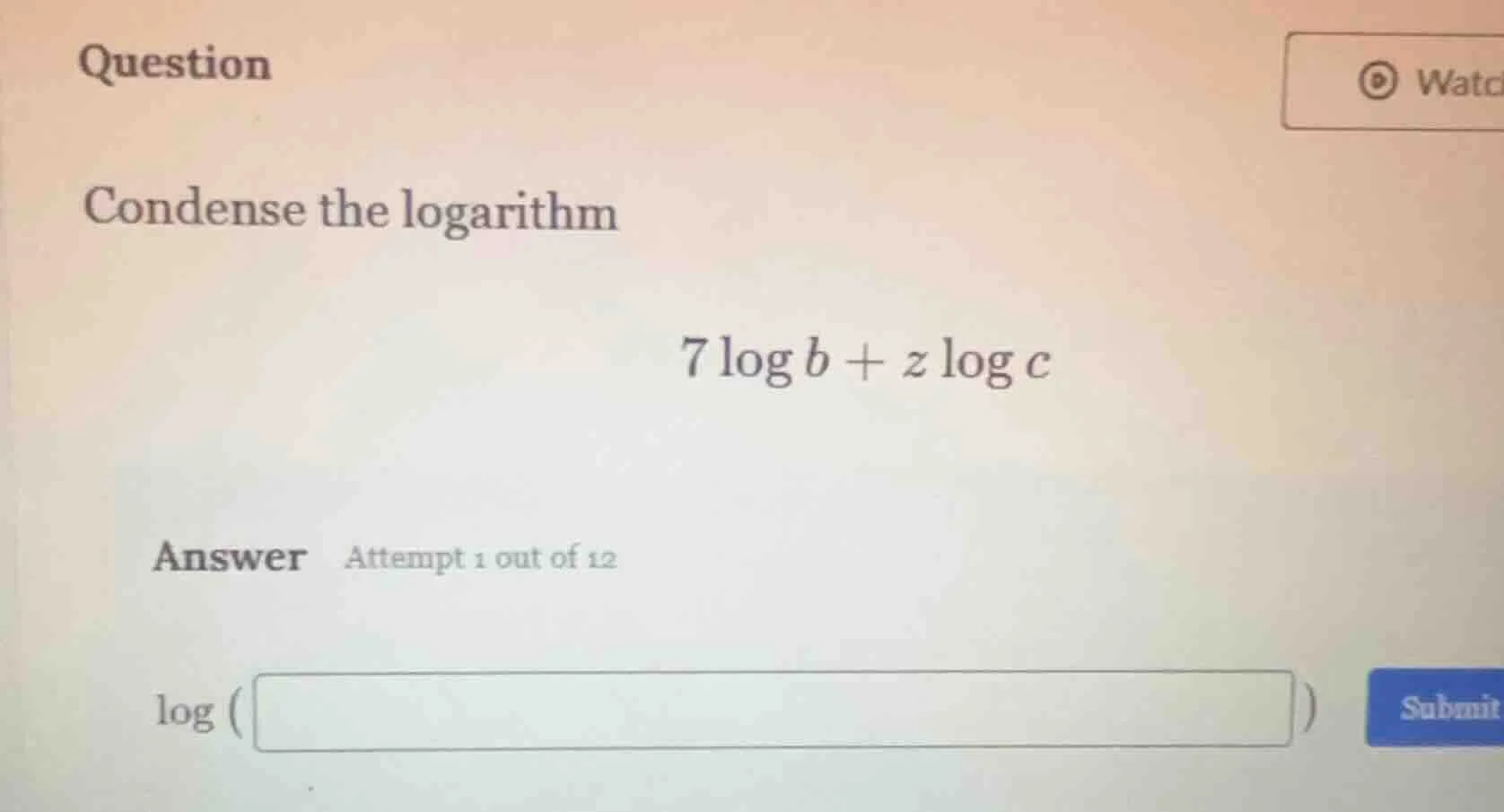 question condense the logarithm $7\\log b + z\\log c$ answer attempt 1 …