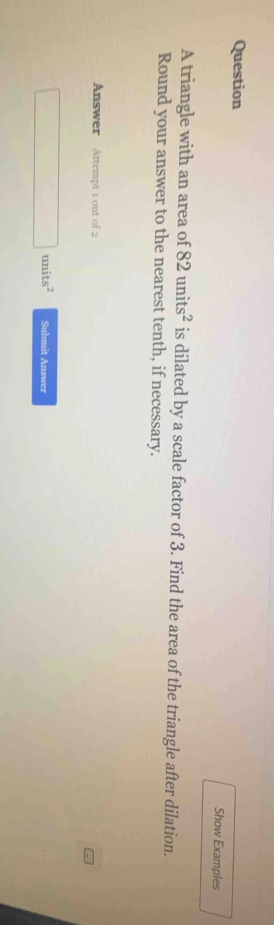 question a triangle with an area of 82 units² is dilated by a scale fac…