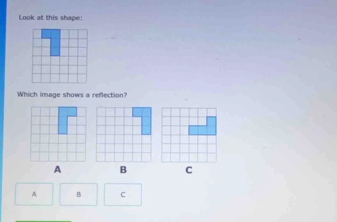 look at this shape: which image shows a reflection? a b c