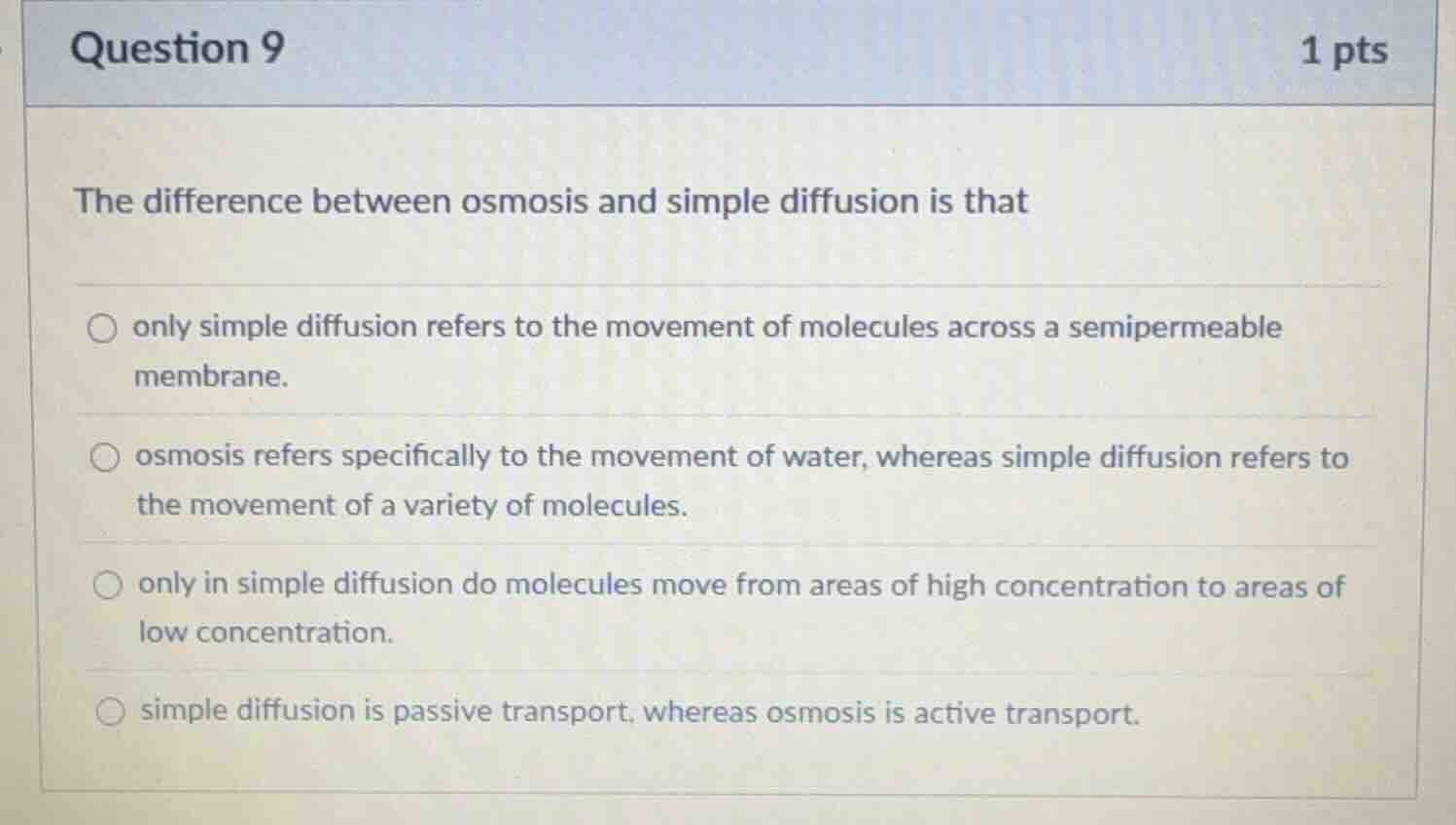question 9 1 pts the difference between osmosis and simple diffusion is…