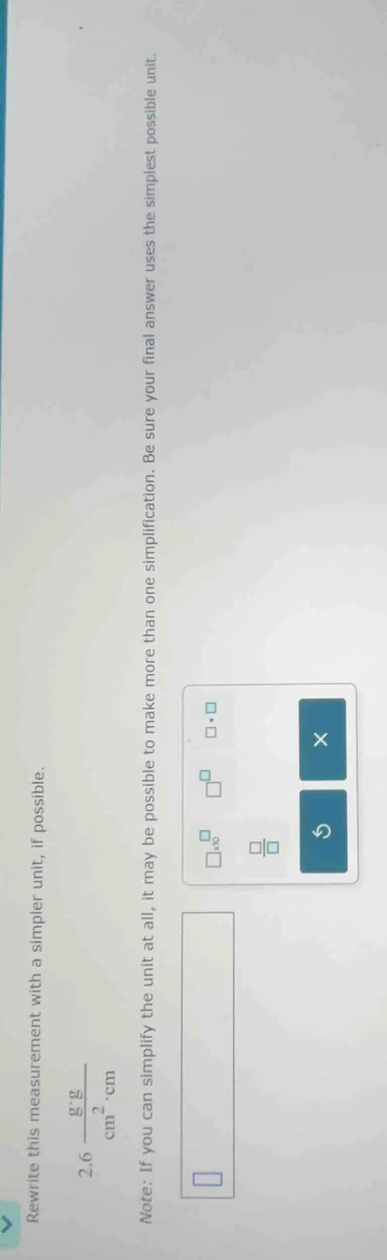rewrite this measurement with a simpler unit, if possible. 2.6 (\frac{\…