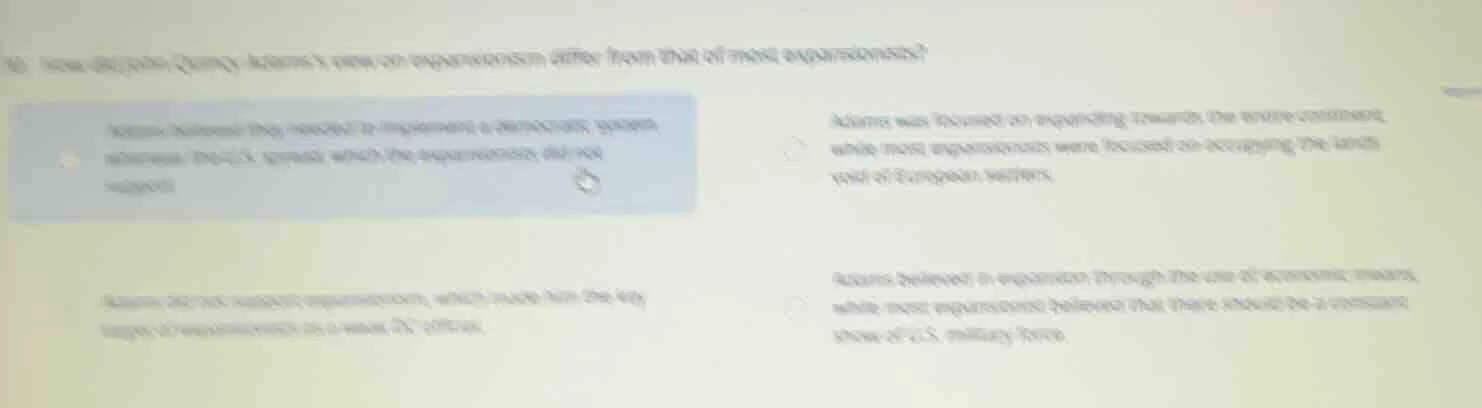 10. how did john quincy adamss view on expansionism differ from that of…