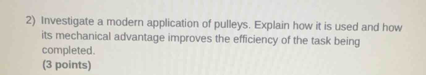 2) investigate a modern application of pulleys. explain how it is used …