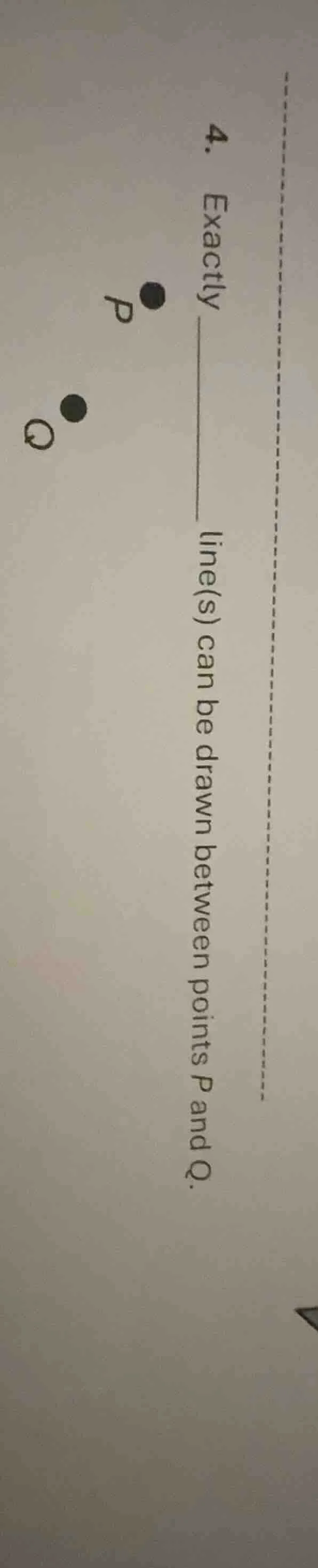 4. exactly ____ line(s) can be drawn between points p and q.