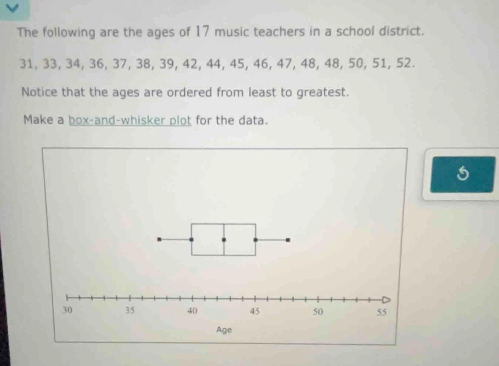 the following are the ages of 17 music teachers in a school district. 3…