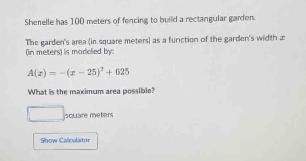 shenelle has 100 meters of fencing to build a rectangular garden. the g…