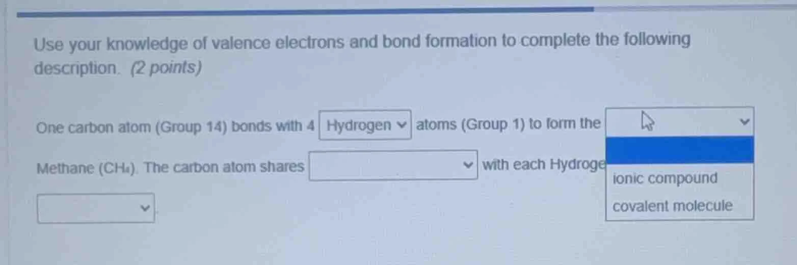 use your knowledge of valence electrons and bond formation to complete …