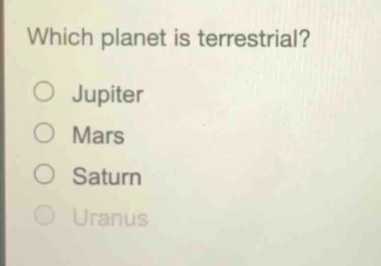 which planet is terrestrial? ○ jupiter ○ mars ○ saturn ○ uranus