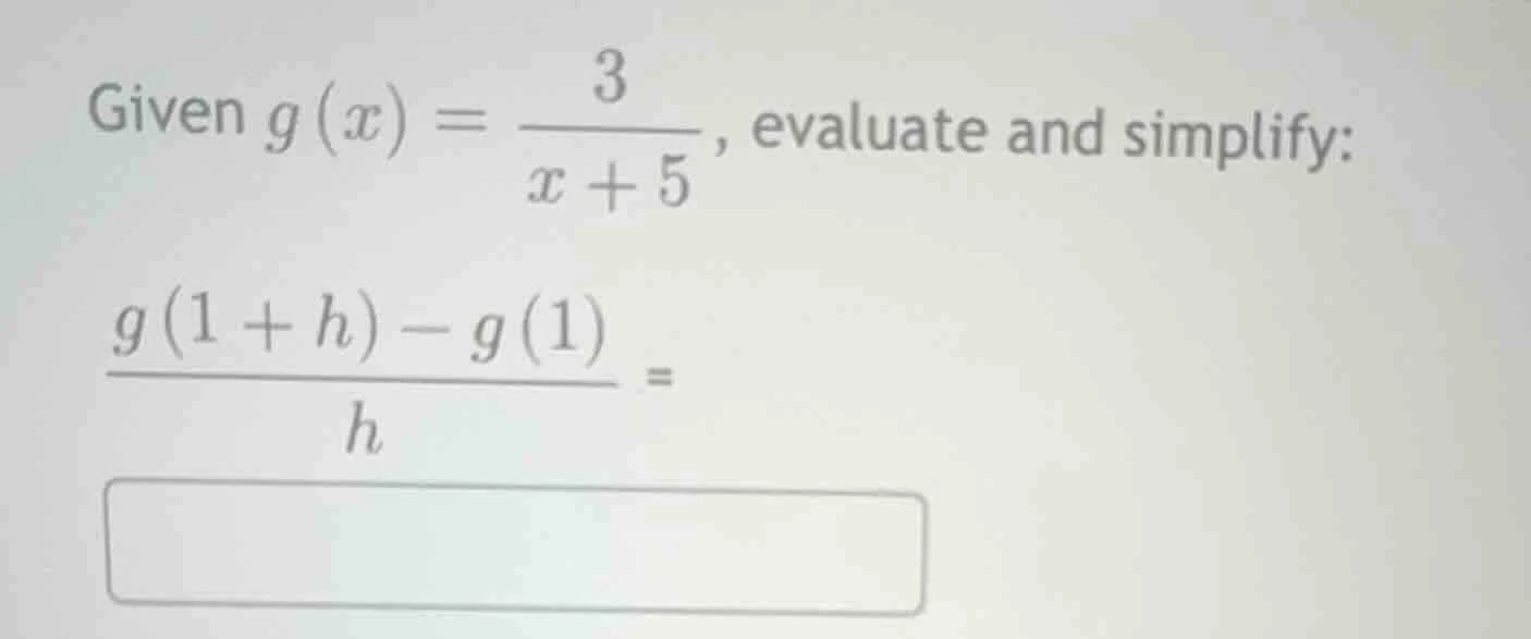 given $g(x) = \\frac{3}{x + 5}$, evaluate and simplify: $\\frac{g(1 + h…
