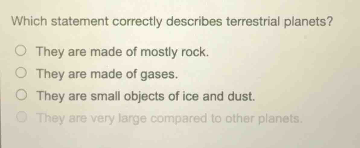 which statement correctly describes terrestrial planets? ○ they are mad…