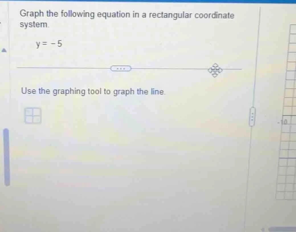 graph the following equation in a rectangular coordinate system. y = -5…