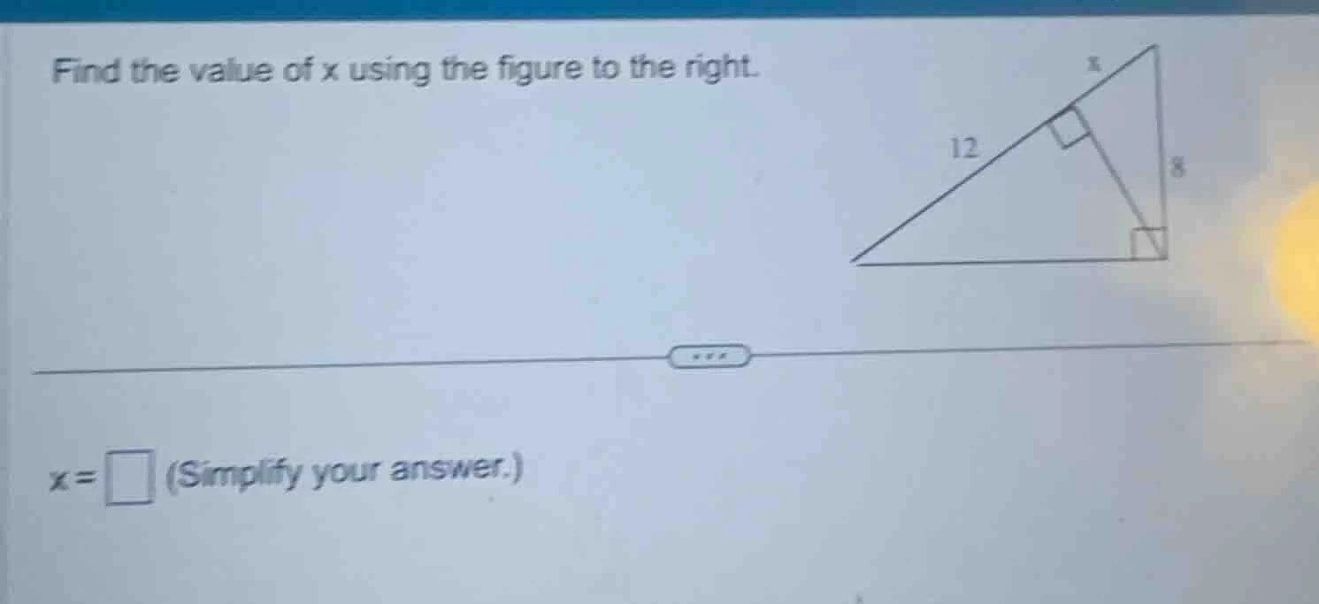 find the value of x using the figure to the right. x = \\square (simpli…