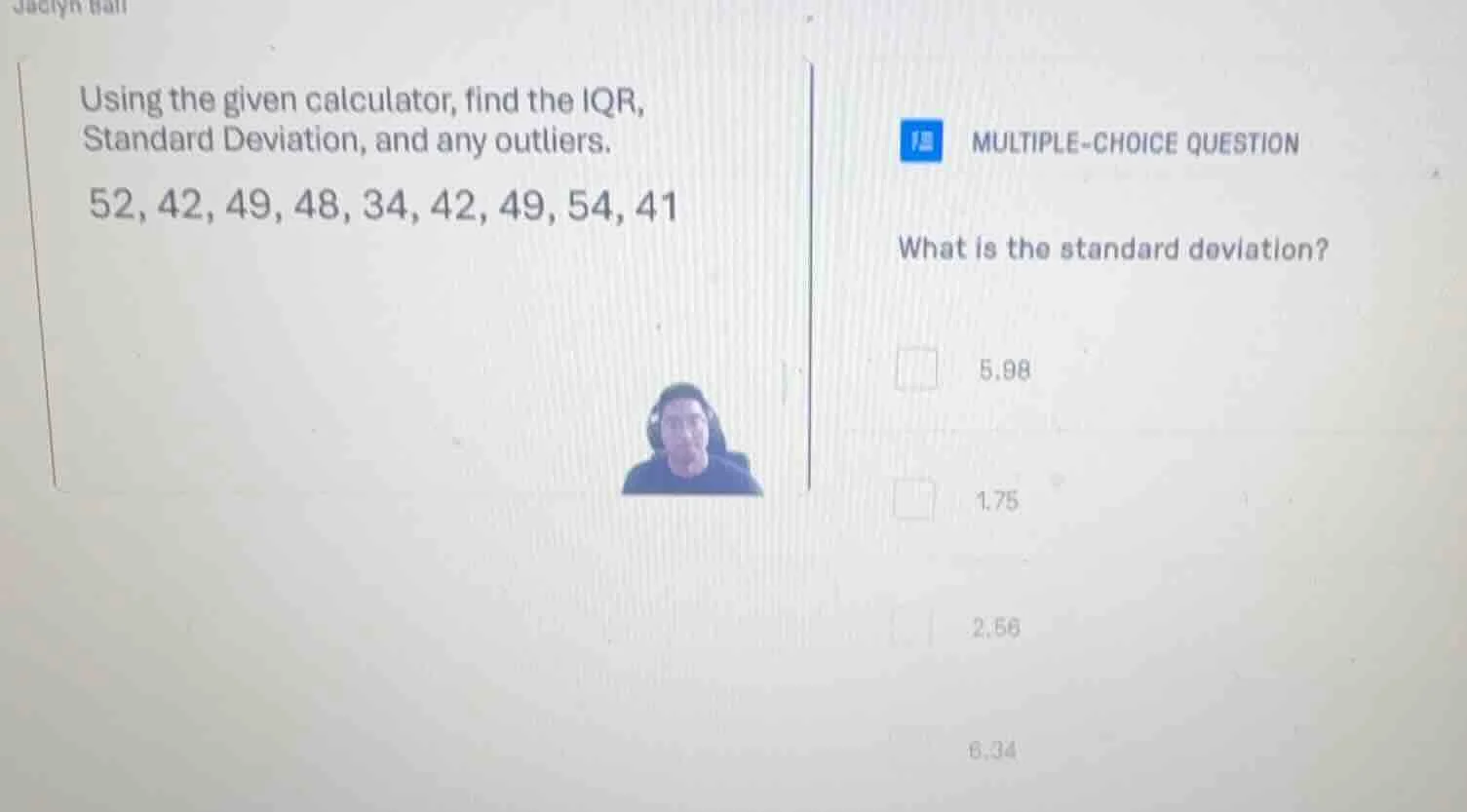 using the given calculator, find the iqr, standard deviation, and any o…
