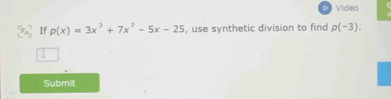if $p(x) = 3x^3 + 7x^2 - 5x - 25$, use synthetic division to find $p(-3…