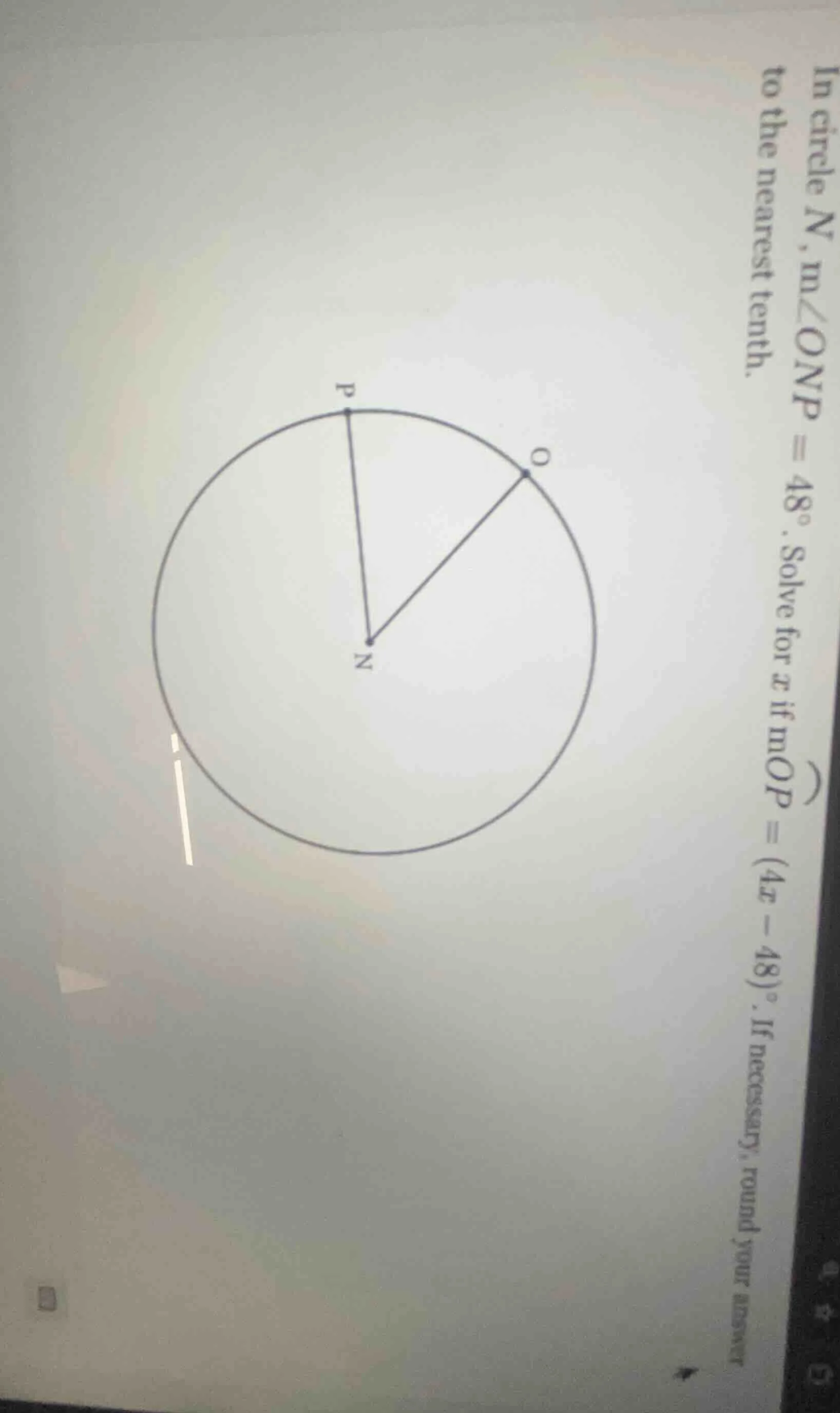 in circle n, m∠onp = 48°. solve for x if mop = (4x - 48)°. if necessary…