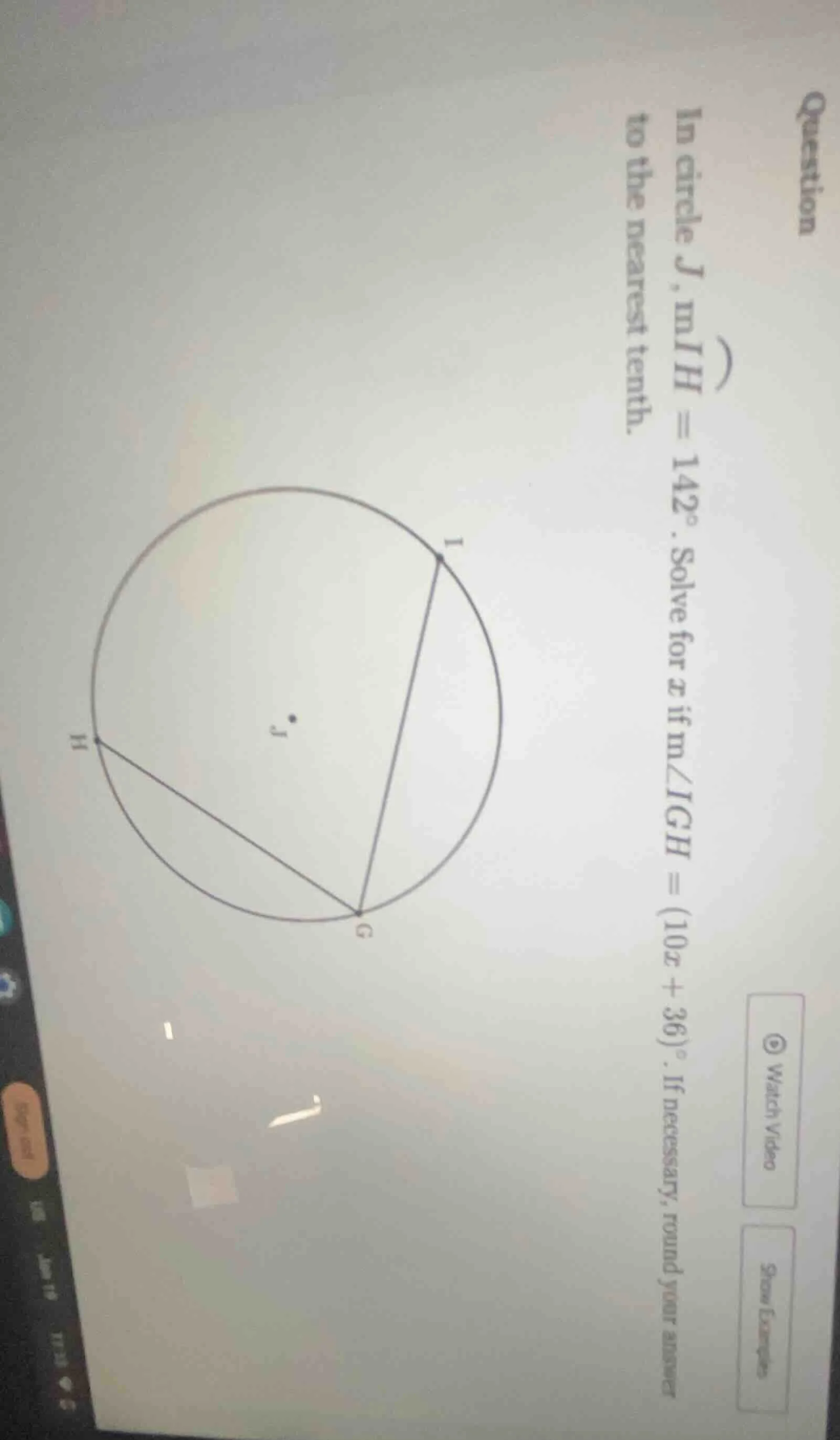 question in circle j, mih = 142°. solve for x if m∠igh = (10x + 36)°. i…