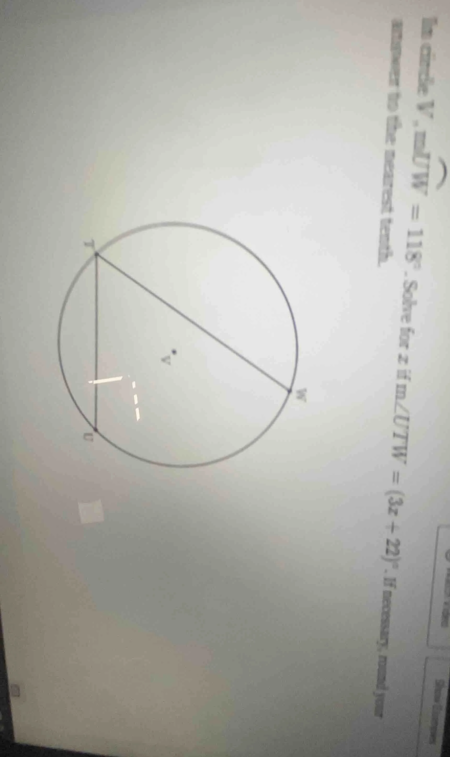 in circle v, mtw = 118°. solve for x if m∠utw = (3x + 22)°. if necessar…