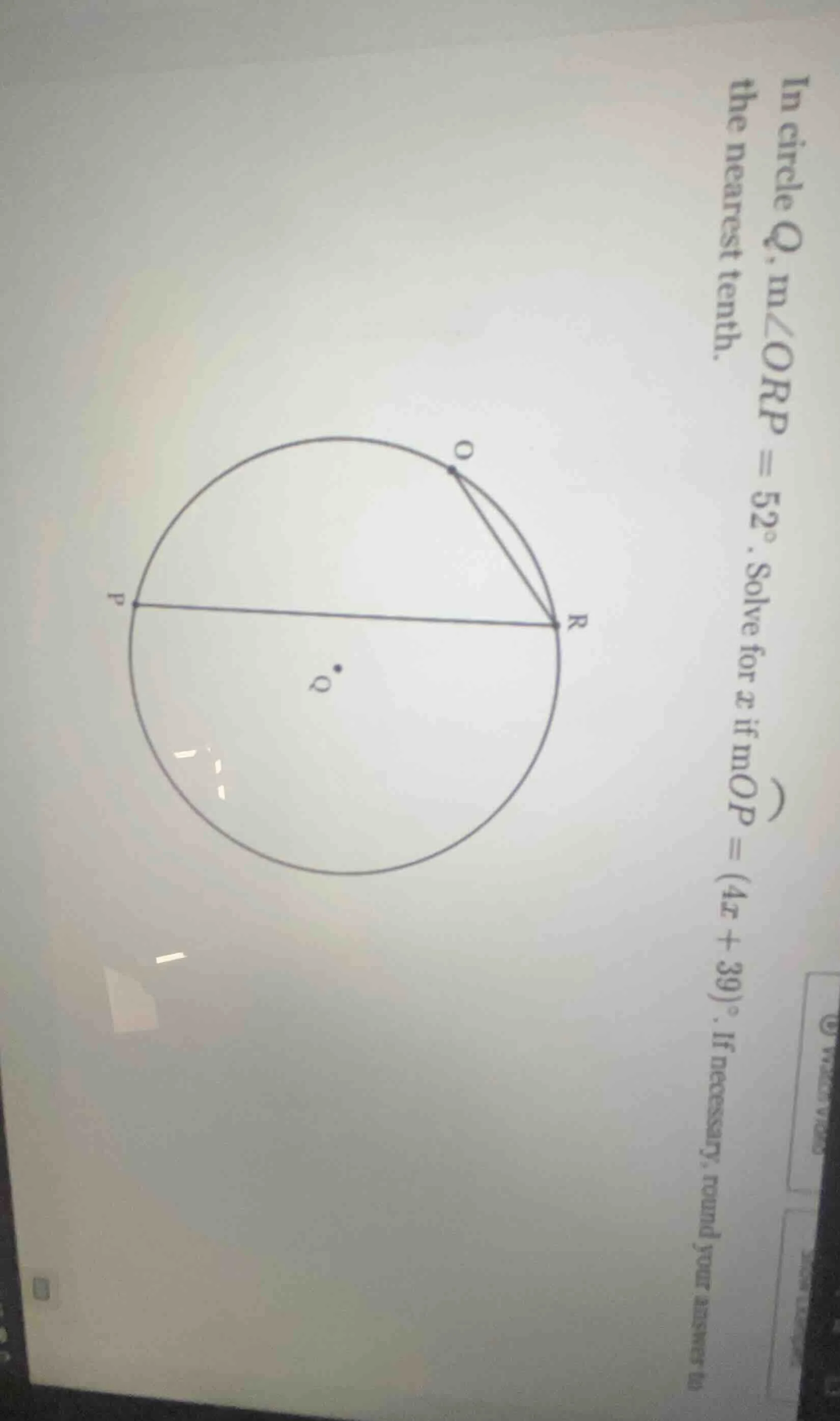 in circle q, m∠orp = 52°. solve for x if mop = (4x + 39)°. if necessary…
