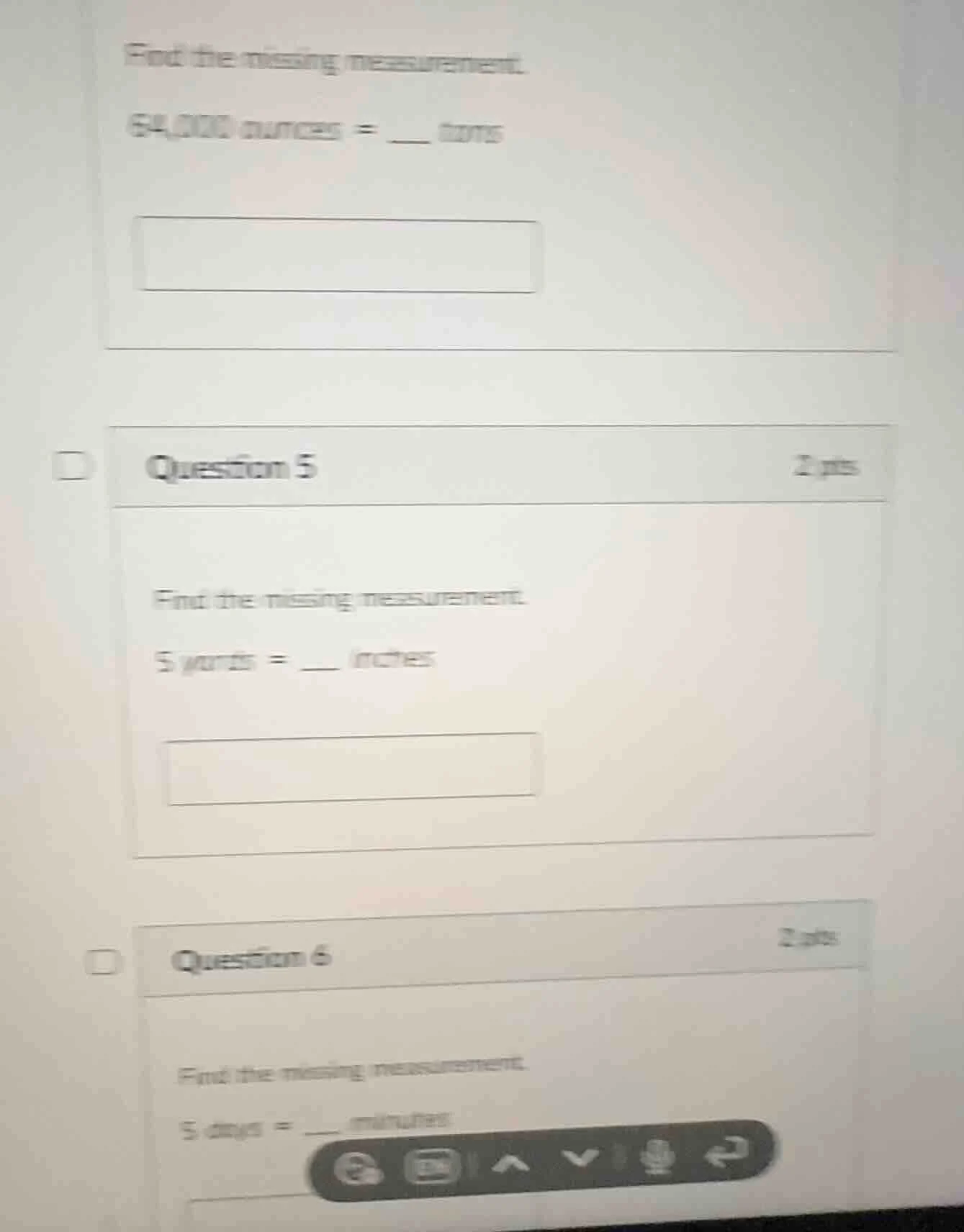 find the missing measurement. 64,000 ounces = ___ tons question 5 2 pts…