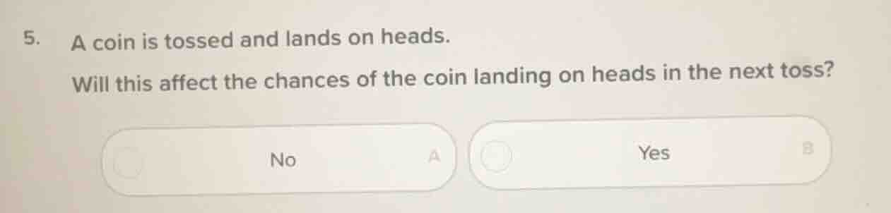 5. a coin is tossed and lands on heads. will this affect the chances of…