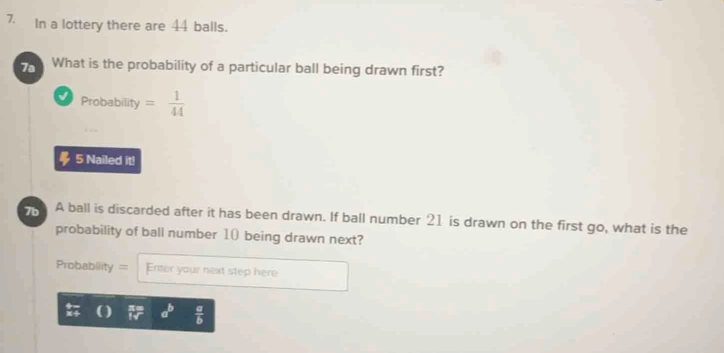 7. in a lottery there are 44 balls. 7a what is the probability of a par…
